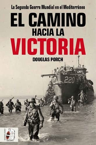 El Camino Hacia La Victoria : La Segunda Guerra Mundial En E