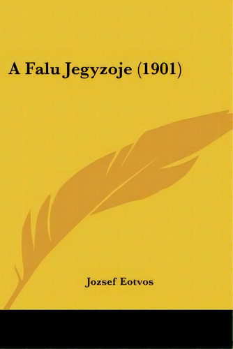 A Falu Jegyzoje (1901), De Eotvos, Jozsef. Editorial Kessinger Pub Llc, Tapa Blanda En Inglés