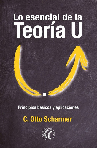 Libro Lo Esencial De La Teoria U - Scharmer, C. Otto