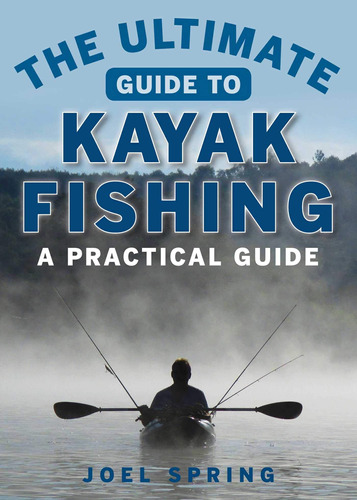 Libro: The Ultimate Guide To Kayak Fishing: A Practical