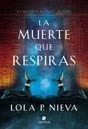 Libro La Muerte Que Respiras (trade) De Lola Nieva