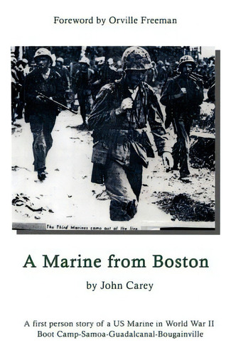 A Marine From Boston: A First Person Story Of A Us Marine In World War Ii - Boot Camp-samoa-guada..., De Carey, John. Editorial Authorhouse, Tapa Dura En Inglés