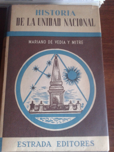 Historia De La Unidad Nacional.  M. De Vedia Y Mitre.