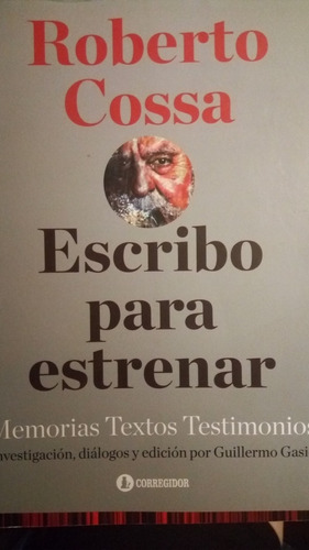 Roberto Cossa- Escribo Para Estrenar- Memorias/ Textos Nuevo