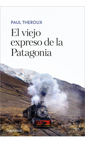 El Viejo Expreso De La Patagonia De Paul Theroux