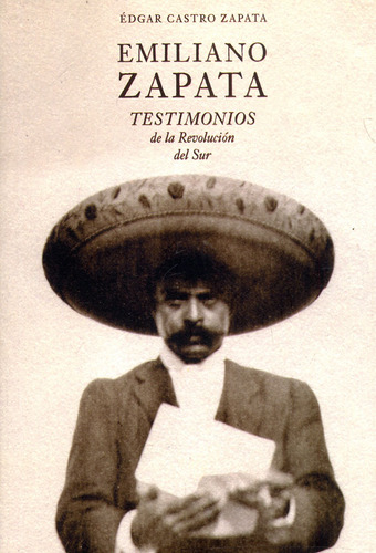 Emiliano Zapata: Testimonios De La Revolución Del Sur, De Édgar Castro Zapata. Editorial Benemérita Universidad Autonoma De Puebla, Tapa Blanda, Edición 2023 En Español