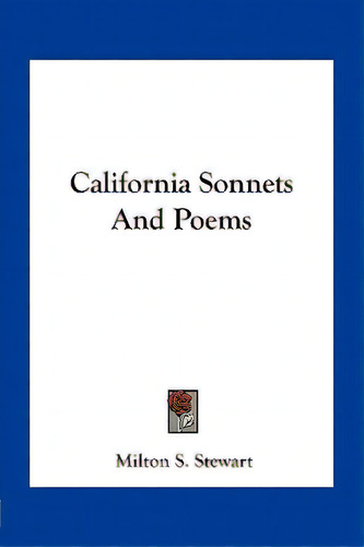 California Sonnets And Poems, De Stewart, Milton S.. Editorial Kessinger Pub Llc, Tapa Blanda En Inglés