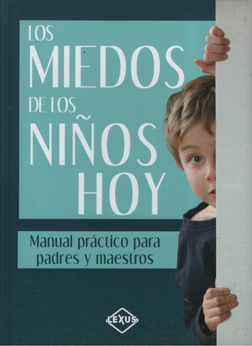 Los Miedos De Los Niños De Hoy - Maria Cristina Parra Rodriguez: Manual Práctico Para Padres Y Maestros, De Parra Rodriguez, Maria Cristina., Vol. 1. Editorial Lexus, Tapa Tapa Blanda En Español