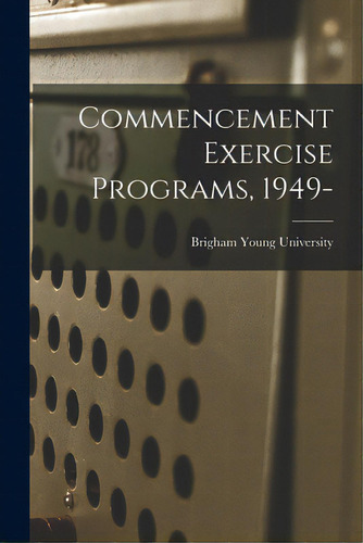 Commencement Exercise Programs, 1949-, De Brigham Young University. Editorial Hassell Street Pr, Tapa Blanda En Inglés