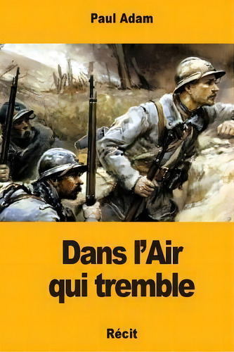 Dans L'air Qui Tremble, De Paul Adam. Editorial Createspace Independent Publishing Platform, Tapa Blanda En Francés