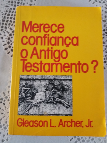 Merece Confiança O Antigo Testamento? Gleason L. Archer Jr.