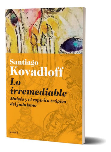Lo Irremediable (ne), De Santiago Kovadloff., Vol. Volumen Unico. Editorial Emecé, Tapa Blanda, Edición 1 En Español, 2024