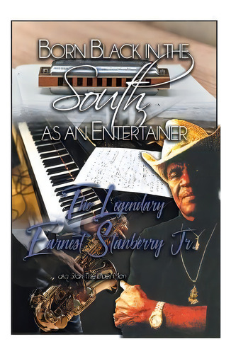 Born Black In The South As An Entertainer : The Legendary Earnest Stanberry Jr., De Earnest Stanberry, Jr. Editorial Authors Press, Tapa Blanda En Inglés