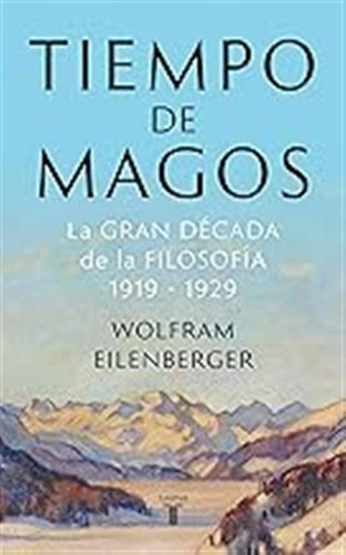 Tiempo De Magos: La Gran Década De La Filosofía: 1919-1929 (