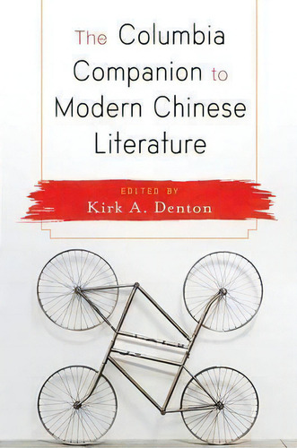The Columbia Companion To Modern Chinese Literature, De Kirk Denton., Vol. 1. Editorial Columbia University Press, Tapa Blanda En Inglés