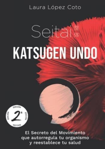 Seitai Katsugen Undo El Secreto Del Movimiento Que., de López Coto, La. Editorial Canal Abierto Editorial en español