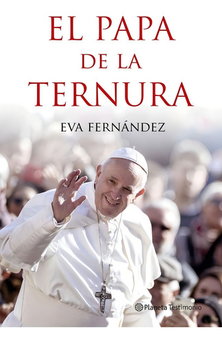 El Papa De La Ternura, De Fernandez, Eva. Editorial Planeta, Tapa Blanda En Español