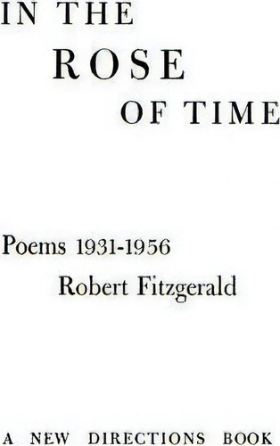 In The Rose Of Time, De Robert Fitzgerald. Editorial New Directions Publishing Corporation, Tapa Dura En Inglés