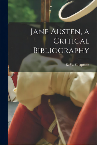 Jane Austen, A Critical Bibliography, De Chapman, R. W. (robert William) 1881. Editorial Hassell Street Pr, Tapa Blanda En Inglés