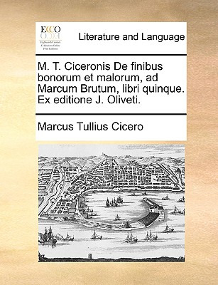Libro M. T. Ciceronis De Finibus Bonorum Et Malorum, Ad M...
