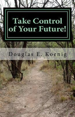 Take Control Of Your Future! : Answers To Questions About...