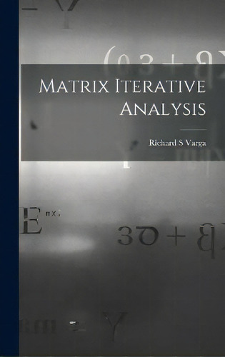 Matrix Iterative Analysis, De Richard S Varga. Editorial Hassell Street Press, Tapa Dura En Inglés