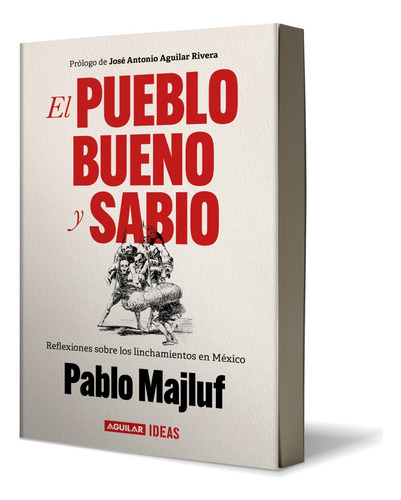 Pueblo Bueno Y Sabio, El: Reflexiones Sobre Los Linchamientos En México, De Majluf, Pablo., Vol. 1. Editorial Aguilar, Tapa Blanda En Español, 2024