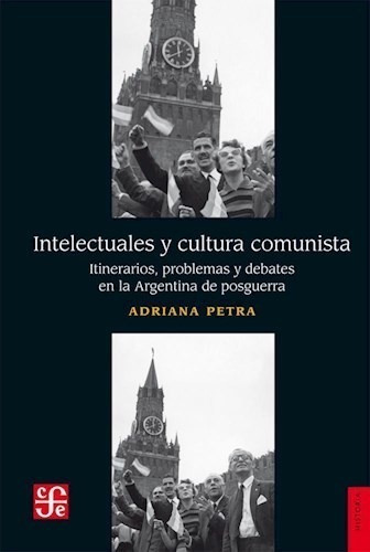 Libro Intelectuales Y Cultura Comunista De Adriana Petra