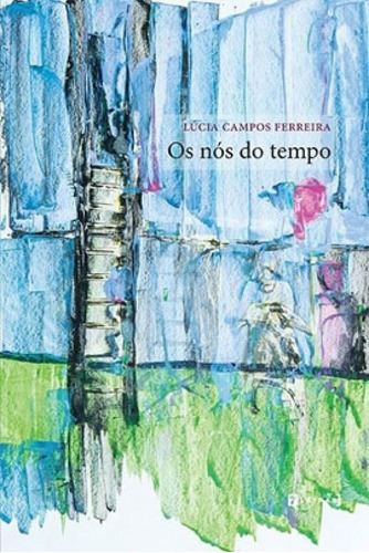 Os Nós Do Tempo, De Ferreira, Lúcia Campos. Editora 7 Letras, Capa Mole, Edição 1ª Edição - 2019 Em Português