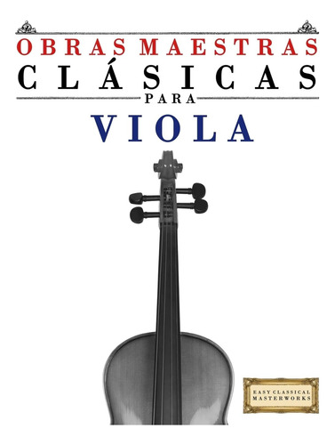 Libro: Obras Maestras Clásicas Para Viola: Piezas Fáciles De