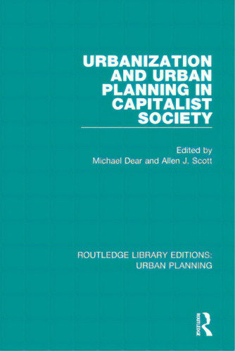 Urbanization And Urban Planning In Capitalist Society, De Dear, Michael., Vol. 1. Editorial Routledge, Tapa Blanda En Inglés