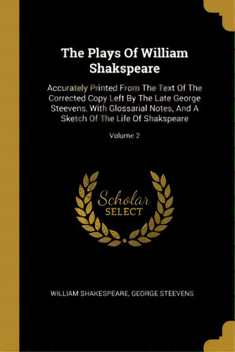 The Plays Of William Shakspeare: Accurately Printed From The Text Of The Corrected Copy Left By T..., De Shakespeare, William. Editorial Wentworth Pr, Tapa Blanda En Inglés