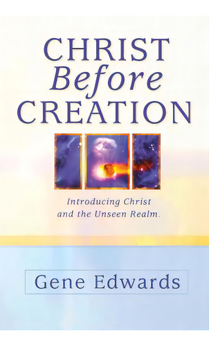 Christ Before Creation: Introducing Christ And The Unseen Realm, De 109327 Seedsowers. Editorial Seed Sowers, Tapa Blanda En Inglés