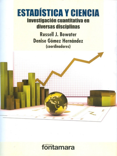 Estadística Y Ciencia. Investigación Cuantitativa En Diversa, De Russell J. Bowater Y Denise Gómez Hernández (coords.). Editorial Fontamara, Tapa Blanda En Español, 2015