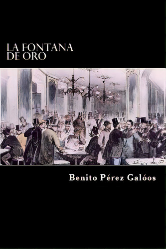 La Fontana De Oro (spanish Edition), De Galdos, Benito Perez. Editorial Createspace, Tapa Blanda En Español