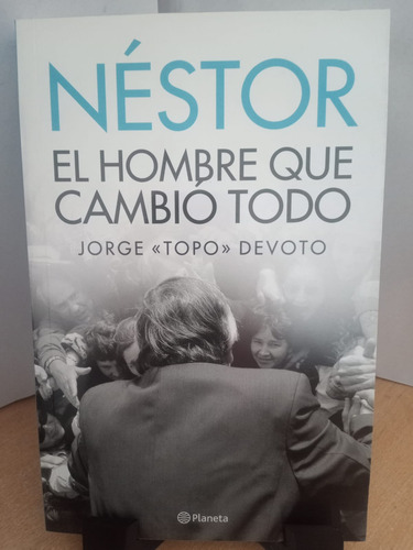 Nestor El Hombre Que Cambio Todo Jorge Devoto