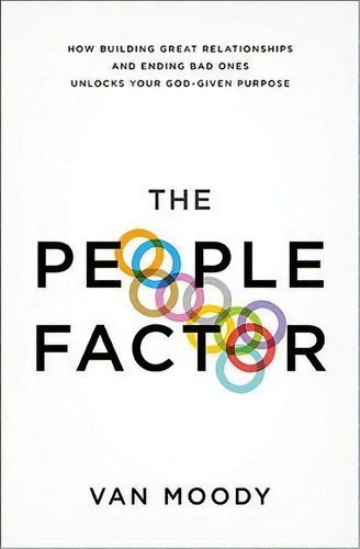 The People Factor: How Building Great Relationships And Ending Bad Ones Unlocks Your God-given Purpose, De Van Moody., Vol. 1. Editorial Thomas Nelson Publishers, Tapa Blanda En Inglés