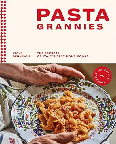 Pasta Grannies: The Official Cookbook : The Secrets Of It...