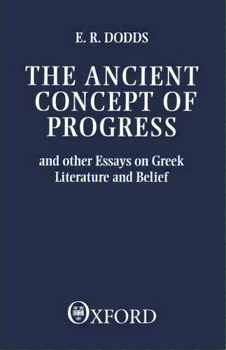 The Ancient Concept Of Progress, De E. R. Dodds. Editorial Oxford University Press, Tapa Blanda En Inglés
