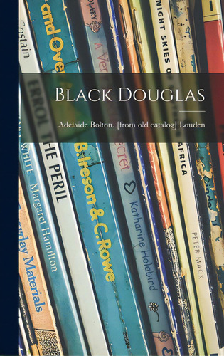 Black Douglas, De Louden, Adelaide Bolton. Editorial Hassell Street Pr, Tapa Dura En Inglés