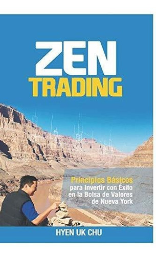 Zen Trading : Principios Basicos Para Invertir Con Exito En