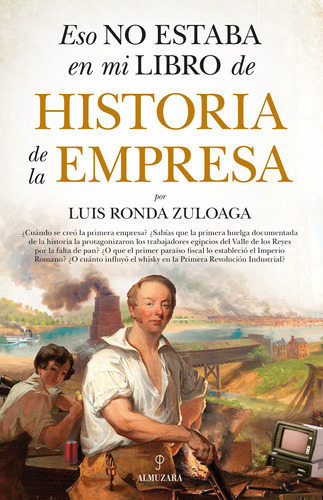 Eso no estaba en mi libro de historia de la empresa, de Ronda Zuloaga, Luis. Serie Historia Editorial Almuzara, tapa blanda en español, 2022