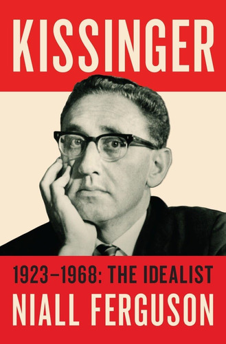 Kissinger: 1923-1968: El Idealista