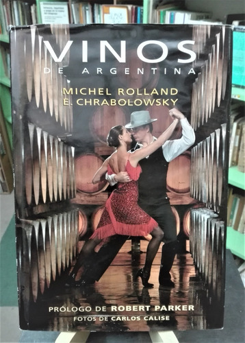 Vinos De Argentina - Michel Rolland, Enrique Chrabolowsky