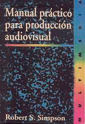 Libro - Manual Práctico Para Producción Audiovisual - Rober