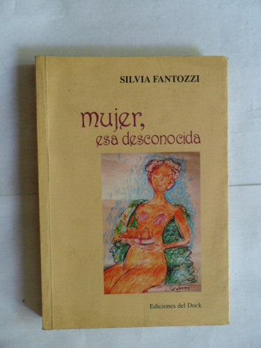 Mujer, Esa Desconocida - Silvia Fantozzi