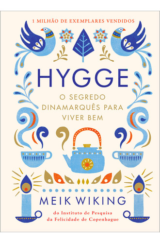 Hygge: O segredo dinamarquês para viver bem, de Meik Wiking. Editora Sextante, capa dura, edição 1 em português, 2023