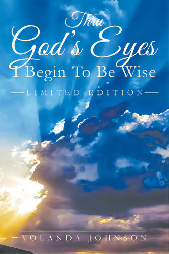 Thru God's Eyes I Begin To Be Wise, De Johnson, Yolanda. Editorial Litfire Pub Llc, Tapa Blanda En Inglés