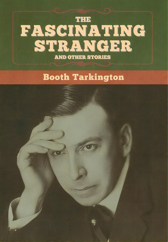 The Fascinating Stranger And Other Stories, De Tarkington, Booth. Editorial Bibliotech Pr, Tapa Dura En Inglés