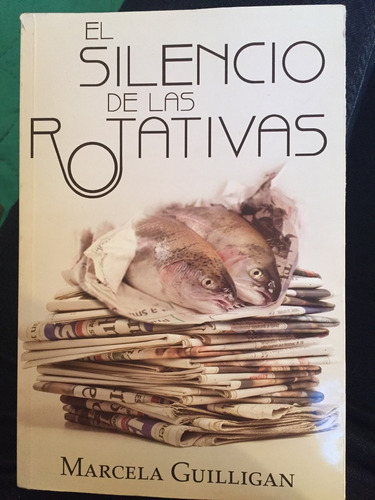 Libro El Silencio De Las Rotativas De Marcela Guilligan